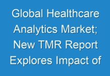 Global Healthcare Analytics Market; New TMR Report Explores Impact of COVID-19 Outbreak on Market
