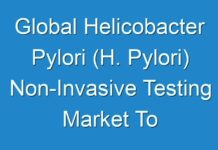 Global Helicobacter Pylori (H. Pylori) Non-Invasive Testing Market To Value Over Us$ 700 Mn By 2026