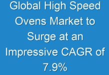 Global High Speed Ovens Market to Surge at an Impressive CAGR of 7.9% Through 2026