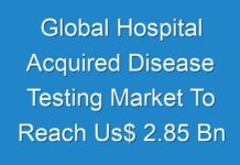Global Hospital Acquired Disease Testing Market To Reach Us$ 2.85 Bn By 2027