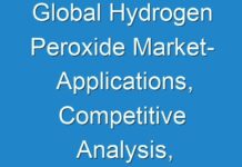 Global Hydrogen Peroxide Market- Applications, Competitive Analysis, Demand Factors and Driving Factors to 2025