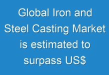 Global Iron and Steel Casting Market is estimated to surpass US$ 202.83 Bn by 2026- TMR