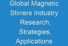 Global Magnetic Stirrers Industry Research, Strategies, Applications and Competitive Landscape, Covid-19 Impact Analysis