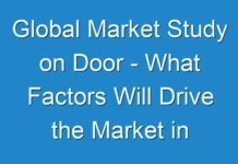 Global Market Study on Door – What Factors Will Drive the Market in Upcoming Years and How It Is Going To Impact on Industry