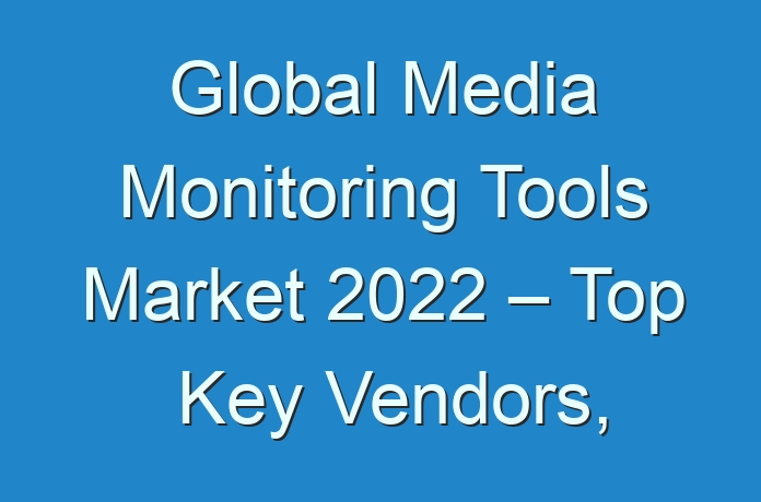 Global Media Monitoring Tools Market 2024 – Top Key Vendors, Trends, Sales, Supply, Demand, Analysis & Forecast To 2030