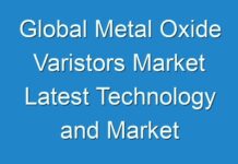 Global Metal Oxide Varistors Market Latest Technology and Market Trends & Forecast – 2027