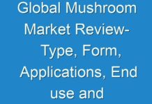 Global Mushroom Market Review- Type, Form, Applications, End use and Industry Analysis to 2024