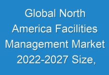 Global North America Facilities Management Market 2024-2027 Size, Trends, Research Report, Growth Trends, Opportunities, Forecast to 2027