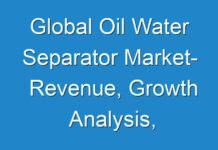 Global Oil Water Separator Market- Revenue, Growth Analysis, Applications and Forecast to 2025