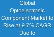 Global Optoelectronic Component Market to Rise at 9.7% CAGR, Due to Increasing Research and Development Activities