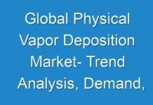 Global Physical Vapor Deposition Market- Trend Analysis, Demand, Growth and Driving Factors to 2027