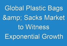 Global Plastic Bags & Sacks Market to Witness Exponential Growth by 2030