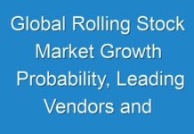 Global Rolling Stock Market Growth Probability, Leading Vendors and Future Scenario up to 2027