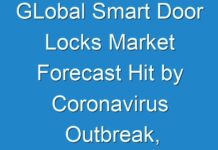 GLobal Smart Door Locks Market Forecast Hit by Coronavirus Outbreak, Downside Risks Continue to Escalate