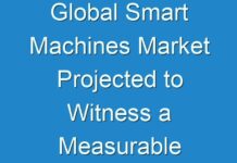 Global Smart Machines Market Projected to Witness a Measurable Downturn; COVID-19 Outbreak Remains a Threat to Growth in the Near Future