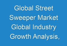 Global Street Sweeper Market Global Industry Growth Analysis, Opportunities, Trends and Forecast 2024-2027