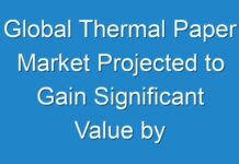 Global Thermal Paper Market Projected to Gain Significant Value by 2026
