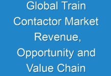 Global Train Contactor Market Revenue, Opportunity and Value Chain 2024-2027