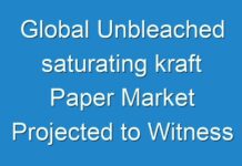 Global Unbleached saturating kraft Paper Market Projected to Witness a Measurable Downturn; COVID-19 Outbreak Remains a Threat to Growth in the Near Future