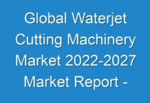 Global Waterjet Cutting Machinery Market 2024-2027 Market Report – Recent Trends and Growth Opportunities