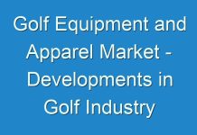 Golf Equipment and Apparel Market – Developments in Golf Industry Prove Propitious for Accessory Sales