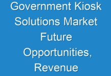 Government Kiosk Solutions Market Future Opportunities, Revenue Growth, Valuation 2027