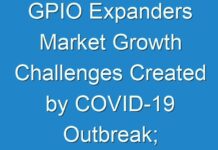 GPIO Expanders Market Growth Challenges Created by COVID-19 Outbreak; Transparency Market Research Reveals Insights for 2024-2027