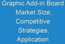 Graphic Add-in Board Market Size, Competitive Strategies, Application Analysis, Regional, and Forecasts 2016 To 2026