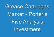 Grease Cartridges Market – Porter’s Five Analysis, Investment Trends, CAGR and Forecast by 2026