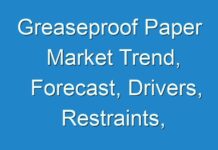 Greaseproof Paper Market Trend, Forecast, Drivers, Restraints, Company Profiles and Key Players Analysis by 2027