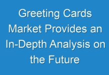 Greeting Cards Market Provides an In-Depth Analysis on the Future Growth Prospects 2026