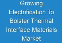 Growing Electrification To Bolster Thermal Interface Materials Market