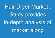 Hair Dryer Market : Study provides in-depth analysis of market along with the current trends and future estimations (2020 – 2030)
