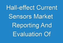 Hall-effect Current Sensors Market Reporting And Evaluation Of Recent Industry Developments 2030