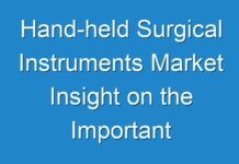 Hand-held Surgical Instruments Market Insight on the Important Factors and Trends Influencing the Industry 2017- 2025