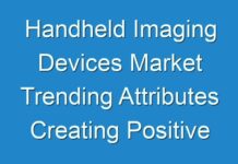 Handheld Imaging Devices Market Trending Attributes Creating Positive Impact On The Industry Shares 2019 – 2027