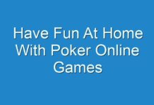 Have Fun At Home With Poker Online Games