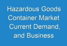 Hazardous Goods Container Market Current Demand, and Business Opportunities 2027