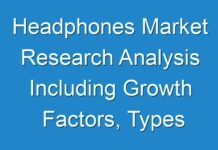 Headphones Market Research Analysis Including Growth Factors, Types And Application By Regions by 2030
