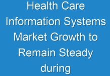 Health Care Information Systems Market Growth to Remain Steady during the Forecast Period