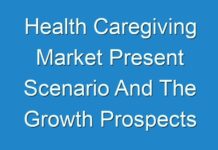Health Caregiving Market Present Scenario And The Growth Prospects With Forecast 2018 – 2026