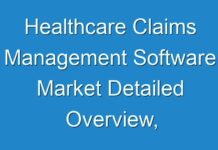 Healthcare Claims Management Software Market Detailed Overview, Market Analysis, Manufacturers and Latest Trends Forecast To 2030