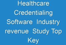 Healthcare Credentialing Software Industry revenue Study Top Key Players, Application, Growth Analysis And Forecasts To 2030