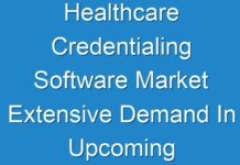 Healthcare Credentialing Software Market Extensive Demand In Upcoming Years (2021-2030)