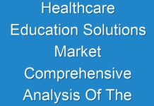 Healthcare Education Solutions Market Comprehensive Analysis Of The Current Trends And Inclinations, Along With The Future 2024 – 2030