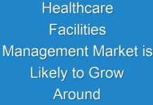 Healthcare Facilities Management Market is Likely to Grow Around Worth of US$ 416,929.2 Mn by 2026