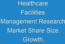 Healthcare Facilities Management Research Market Share Size, Growth, Share, Trends, Demand and Forecast to 2026