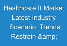 Healthcare It Market Latest Industry Scenario, Trends, Restrain & Future Forecast 2027