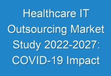 Healthcare IT Outsourcing Market Study 2024-2027: COVID-19 Impact Assessment on Revenues