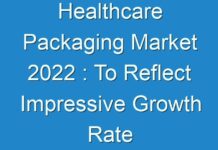 Healthcare Packaging Market 2024 : To Reflect Impressive Growth Rate By 2030